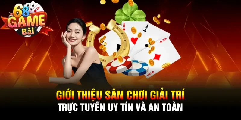 Giới thiệu 68 Game Bài - Cổng game bài đổi thưởng uy tín