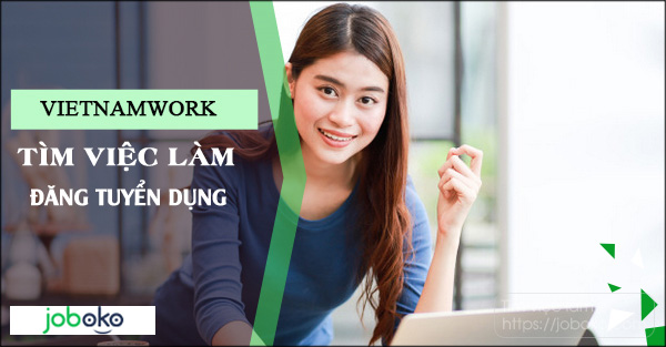 Đánh giá Vietnamwork - Tin tuyển dụng có đa dạng và sát thị trường không?
